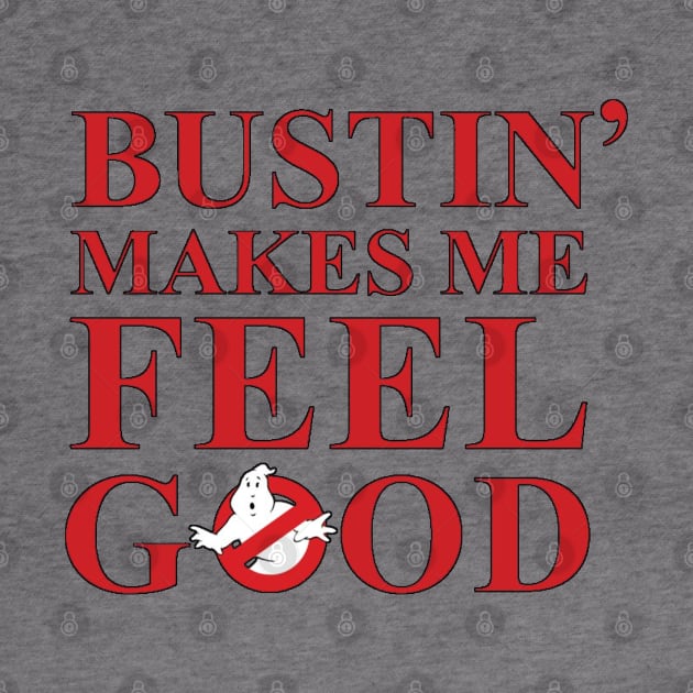 Bustin' makes me feel good by tioooo